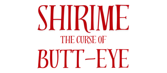 SHIRIME: The Curse of Butt-Eye