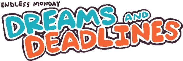 Endless Monday: Dreams and Deadlines