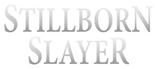 Stillborn Slayer