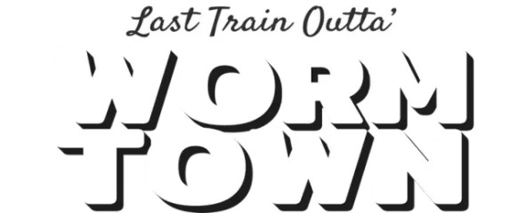 Last Train Outta' Wormtown