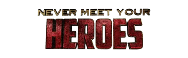 Never Meet Your Heroes