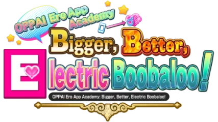 OPPAI Ero App Academy Bigger, Better, Electric Boobaloo!
