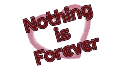 Nothing is Forever