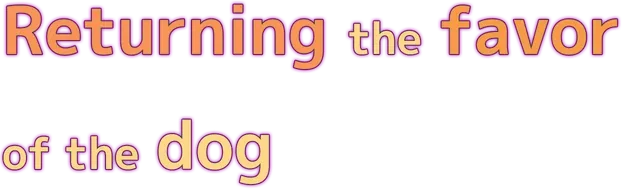 Returning the favor of the dog