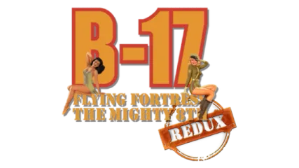 B-17 Flying Fortress : The Mighty 8th Redux