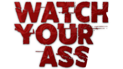 Watch Your Ass