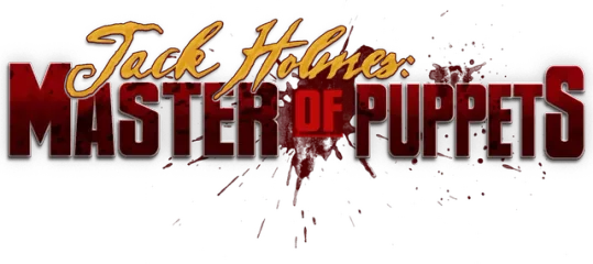 Jack Holmes: Master of Puppets