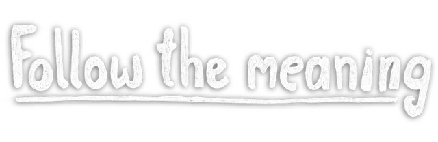 Follow the meaning