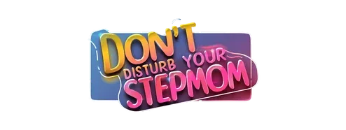 Don't Disturb Your STEPMOM