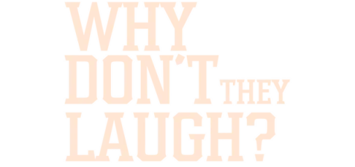Why don't they laugh?