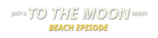 Just A To the Moon Series Beach Episode