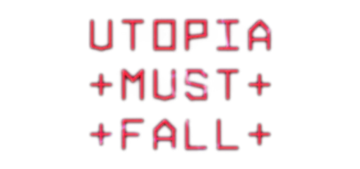 Utopia Must Fall