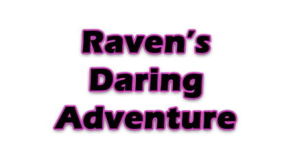 Raven's Daring Adventure