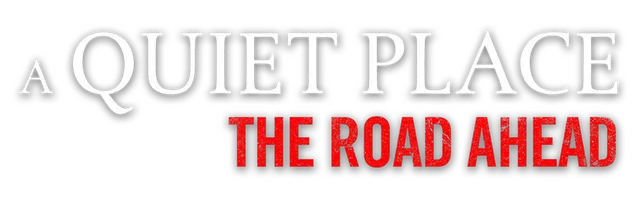 A Quiet Place: The Road Ahead