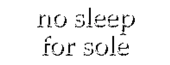 no sleep for sole