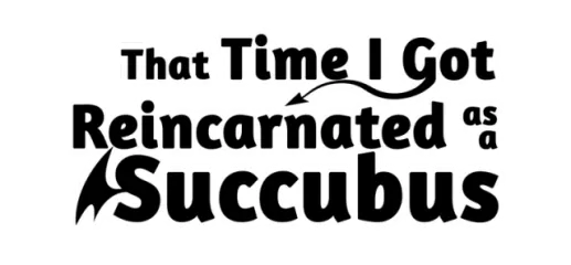 That Time I Got Reincarnated as a Succubus