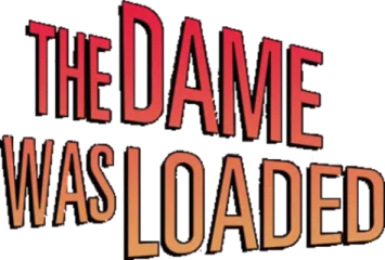 The Dame Was Loaded