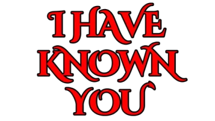 I Have Known You
