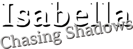 Isabella: Chasing Shadows