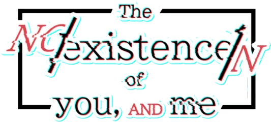 The NOexistenceN of you AND me