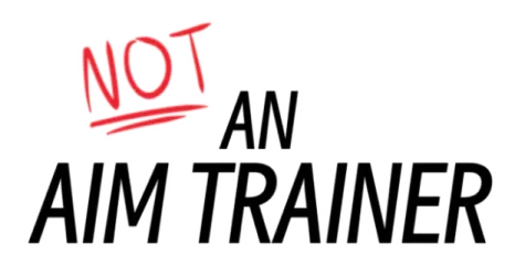 Not an Aim Trainer