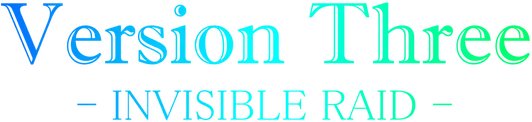 VersionThree: INVISIBLE RAID
