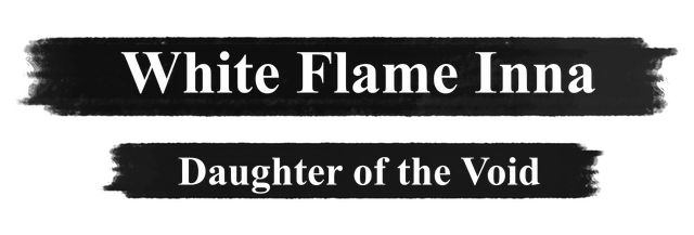 White Flame Inna: Daughter of the Void