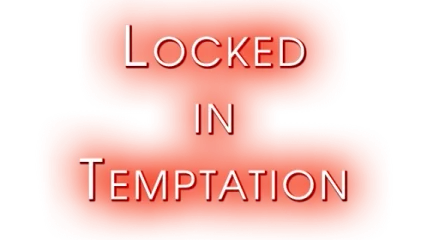 Locked in Temptation