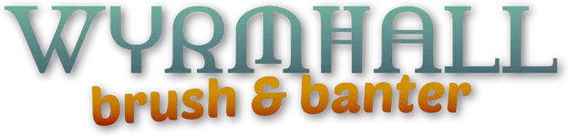 WYRMHALL: Brush and Banter