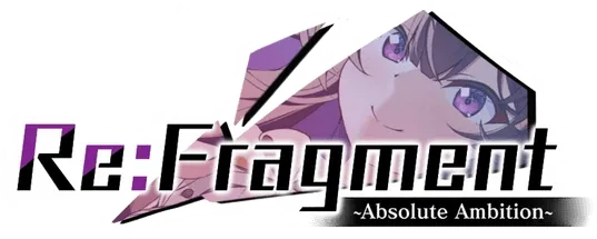 Re:Fragment ~Absolute Ambition~