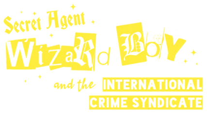 Secret Agent Wizard Boy and the International Crime Syndicate