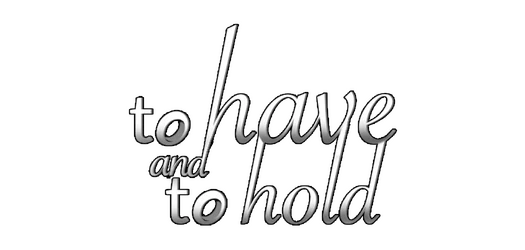 To Have and to Hold