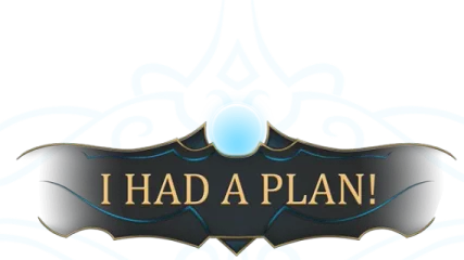 I Had a Plan!