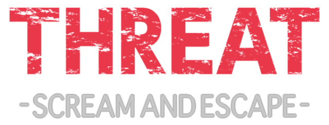 THREAT -SCREAM AND ESCAPE-