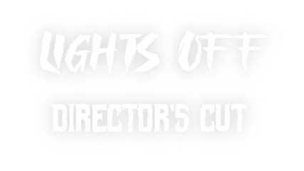 Lights Off: Director's Cut