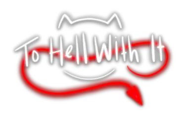 To Hell With It