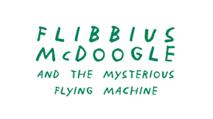 Flibbius McDoogle and the Mysterious Flying Machine
