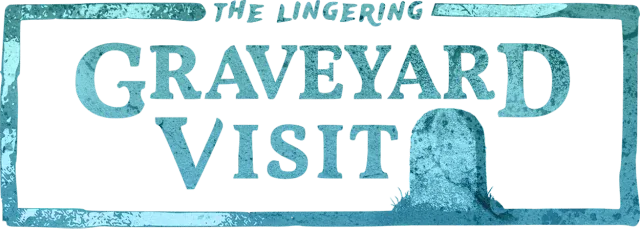 The Lingering Graveyard Visit