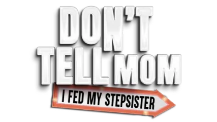 Don’t Tell Mom: I Fed My Stepsister