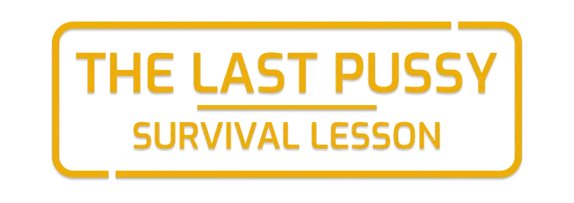 The Last Pussy: Survival Lesson
