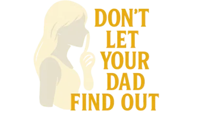 Don't Let Your Dad Find Out