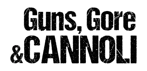 Guns, Gore and Cannoli