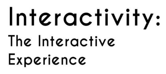 Interactivity: The Interactive Experience