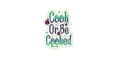 Cook or Be Cooked: Your next meal could be your last or your true love