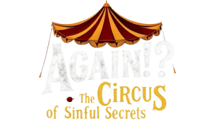 Again!? The Circus of Sinful Secrets