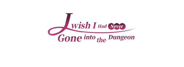 I Wish I Had Never Gone into the Dungeon