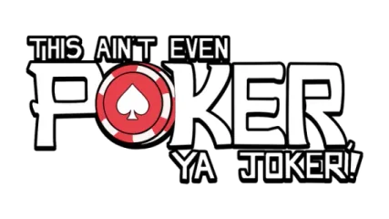 This Ain't Even Poker, Ya Joker
