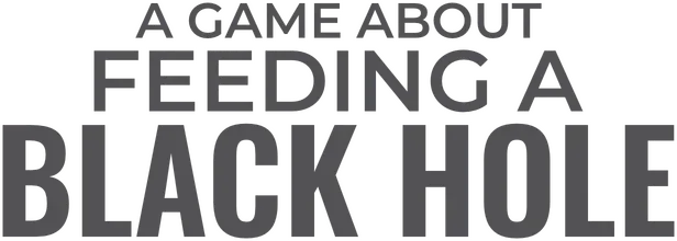 A Game About Feeding A Black Hole