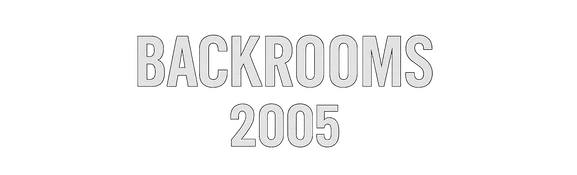 Backrooms - 2005