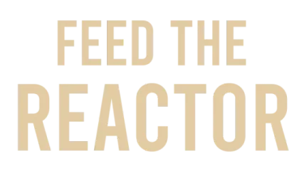 Feed the Reactor